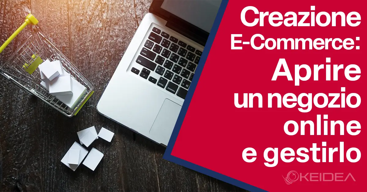 Creazione E-Commerce Aprire un negozio online e come gestirlo